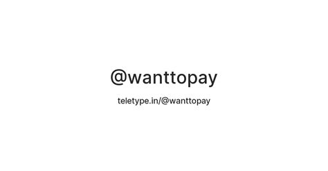 @wanttopay — Teletype