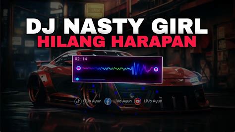 Dj Nasty Girl X Hilang Harapan Slowed Reverb Viral Tiktok Youtube