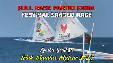 Full Race Final Festival Sandeq Race Segitiga Teluk Mandar Majene