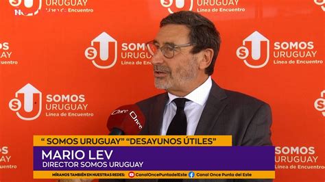 DESAYUNOS ÚTILES Mario Lev Director Somos Uruguay Desde hace 15