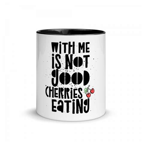 Kaffeetasse Mit Text With Me Is Not Good Cherries Eating Denglisch