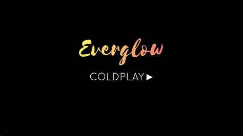 Everglow Single Version Coldplay Song Lyrics Youtube