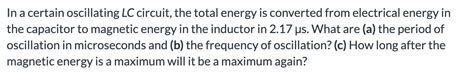 Solved In A Certain Oscillating LC Circuit The Total Energy Chegg