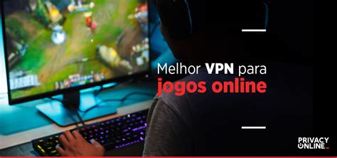 Melhor Vpn Para Jogos Conhe A Nossa Lista Privacyonline Br