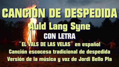 CANCIÓN DE DESPEDIDA Auld Lang Syne en 4 4 LETRA Versión Jordi