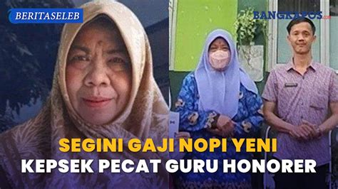 Segini Gaji Nopi Yani Kepsek Pecat Guru Honorer Gegara Laporkan Pungli