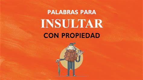 Palabras Para Insultar Con Propiedad Youtube