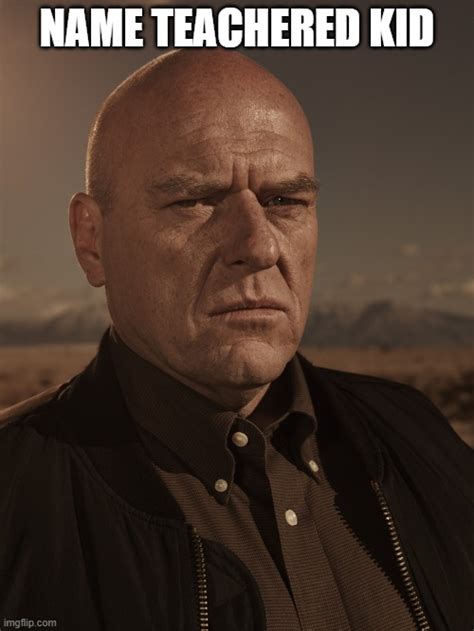 Hank Schrader Breaking Bad Dean Norris Imgflip