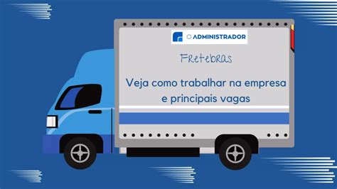 Fretebras Veja Como Trabalhar Na Empresa E Principais Vagas