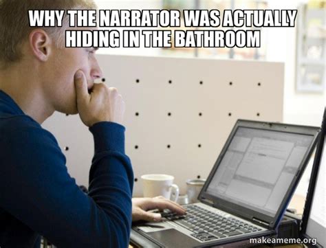 Why The Narrator Was Actually Hiding In The Bathroom Programmer Meme