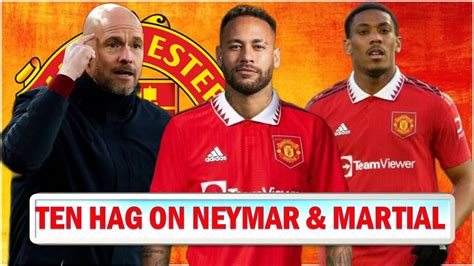 Ten Hag Hints On Neymar S Links To United Martial S Future Defended