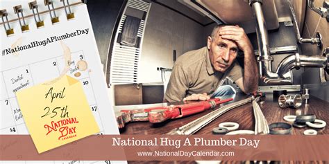 NATIONAL HUG A PLUMBER DAY April 25 Plumber Plumbing National Day