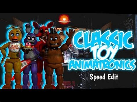 Fnaf Speed Edit Classic Toy Animatronics Youtube