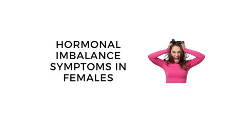 Hormonal Imbalance Symptoms in Females: Causes, Cures and Treatment