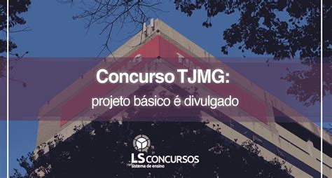 Concurso TJMG projeto básico é divulgado LS Ensino