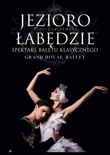 Jezioro Łabędzie Grand Royal Ballet Bilety Online Opis Recenzje