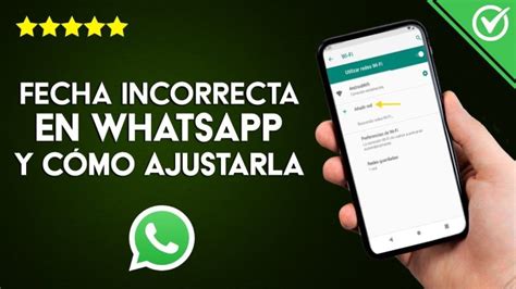 Cómo Ajustar Fecha Y Hora En Whatsapp La Solución Para No Perderse Ningún Mensaje Actualizado