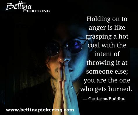 Holding On To Anger Is Like Grasping A Hot Coal With The Intent Of