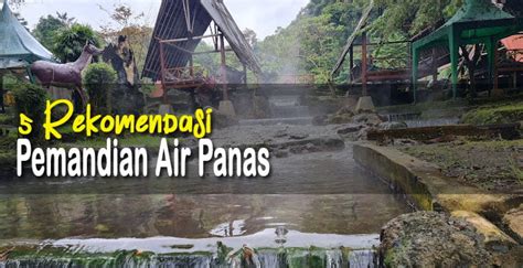 5 Tempat Pemandian Air Panas Terdekat Di Kota Mu Rekomendasi Wisata