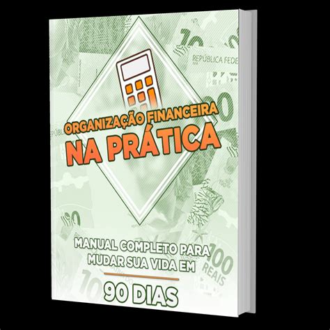 Organiza O Financeira Na Pr Tica Manual Completo Para Mudar Sua Vida