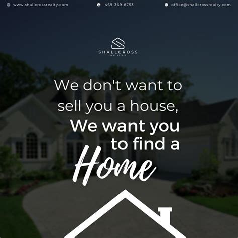 We Dont Want To Sell You A House We Want You To Find A Home Real