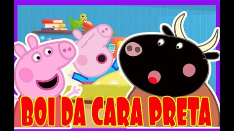 Boi Da Cara Preta Peppa Pig Musica Infantil Can O De Ninar Youtube