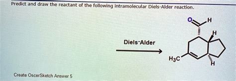 Solved Predict And Draw The Reactant Of The Following Intramolecular Diels Alder Reaction