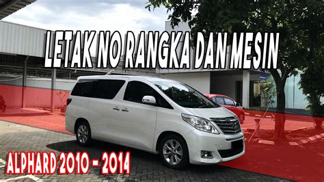 LETAK NO RANGKA DAN MESIN ALPHARD 2010 2014 YouTube