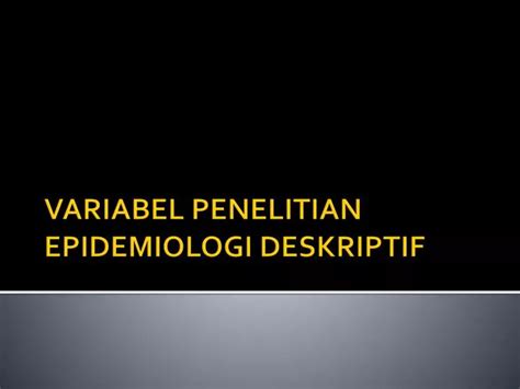 Ppt Variabel Penelitian Epidemiologi Deskriptif Powerpoint