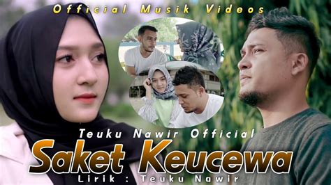 Saket Keucewa Teuku Nawir Lagu Aceh Terbaru Official Music Video