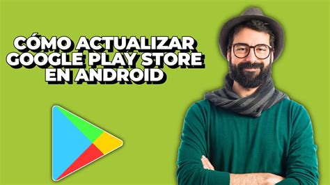 Cómo actualizar Google Play Store en Android Actualizar Play Store a