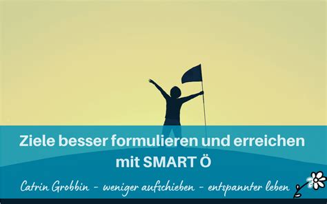 Ziele Besser Formulieren Und Erreichen Mit Smart Ö Catrin Grobbin