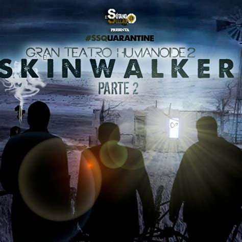 Ssq4x17 El Gran Teatro Humanoide Skinwalker Parte 2 El Sótano