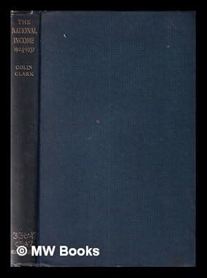 The national income, 1924-1931 / by Colin Clark by Clark, Colin (1905 ...