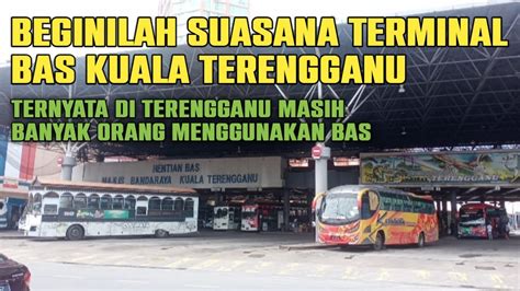 Hentian Bas Kuala Terengganu Terminal Bas Kuala Terengganu Youtube