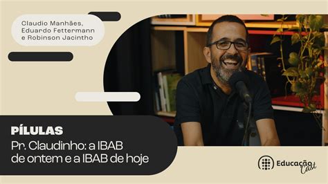 Pr Claudinho a IBAB de ontem e a IBAB de hoje Educação Cast