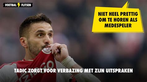 Tadic Zorgt Voor Verbazing Met Zijn Uitspraken Niet Heel Prettig Om