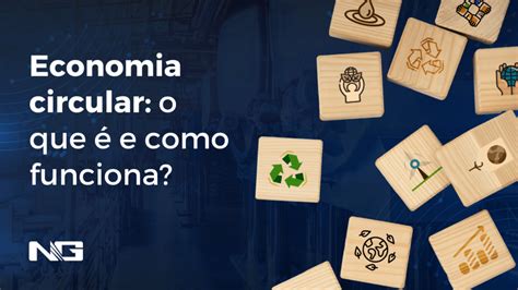 Economia Circular O Que é E Como Funciona Ngi