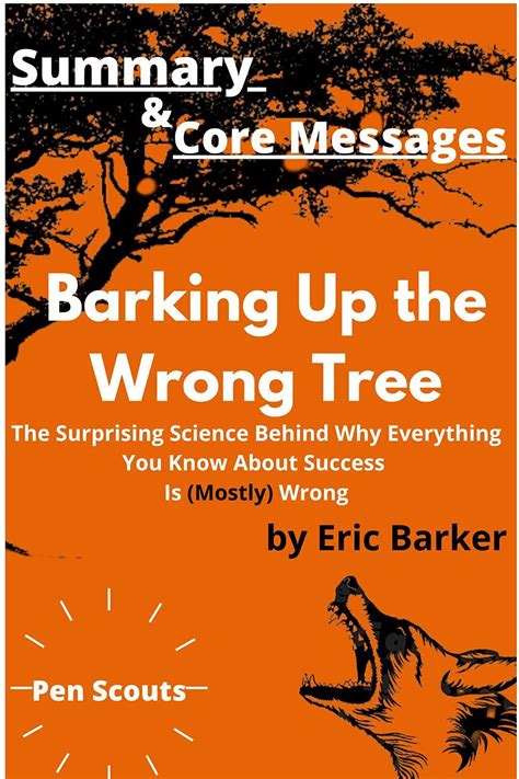 Summary And Core Messages Of Barking Up The Wrong Tree By Eric Barker