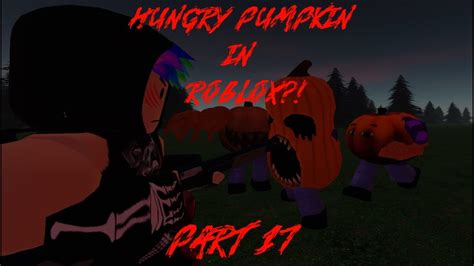 Hungry Pumpkin In Roblox Part 17 Youtube