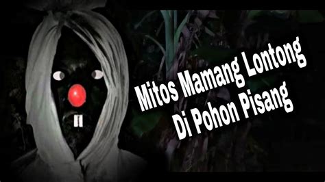 Menguak Kisah Mistis Mahluk Ghaib Mitos Pohon Pisang Youtube