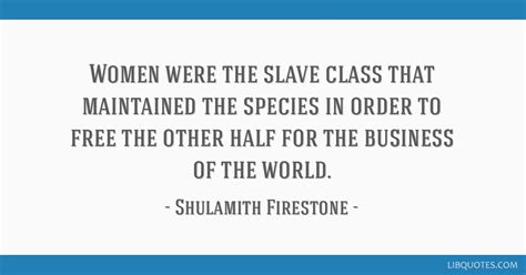 Women Were The Slave Class That Maintained The Species In