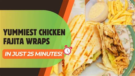 Quick And Tasty Chicken Fajita Wraps In Just 25 Minutes Mexican Chicken Fajitas Wraps Recipe