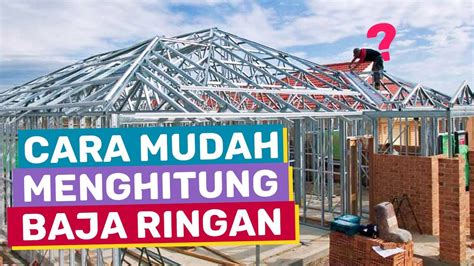 Cara Menghitung Baja Ringan Untuk Atap Rumah Termudah And Terlengkap