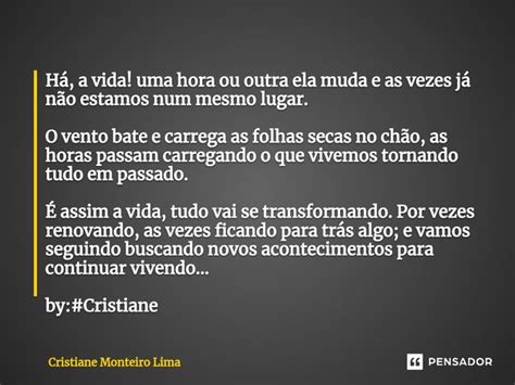 H A Vida Uma Hora Ou Outra Ela Cristiane Monteiro Lima Pensador