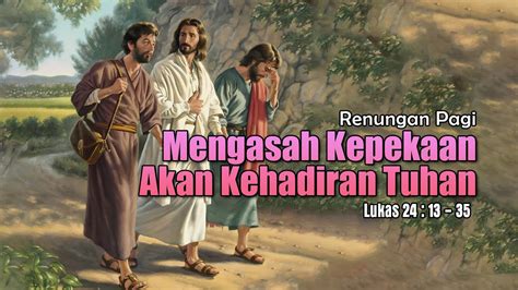 Mengasah Kepekaan Akan Kehadiran Tuhan Renungan Pagi Lukas