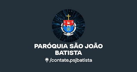 PARÓQUIA SÃO JOÃO BATISTA Instagram Facebook Linktree