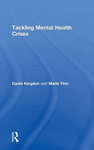 Tackling Mental Health Crises Kingdon David Finn Marie