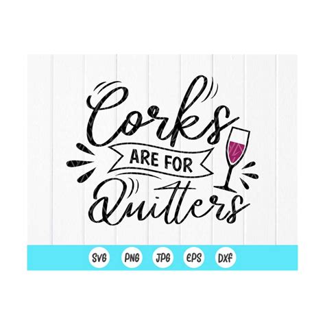 Corks Are For Quitters Svg Alcohol Svg Wine Svg Funny Dri Inspire