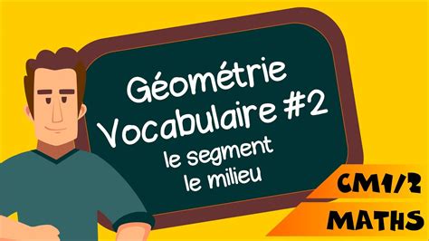 CM1 CM2 Vocabulaire de géométrie le segment le milieu YouTube